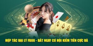 ĐẠI LÝ FB88 – RINH THƯỞNG KHỦNG, LÀM GIÀU DỄ DÀNG