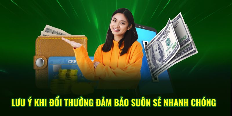 Lưu ý khi đổi thưởng đảm bảo suôn sẻ nhanh chóng
