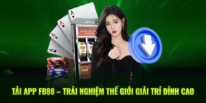 TẢI APP FB88 – HƯỚNG DẪN CÀI ĐẶT NHANH TRÊN ANDROID & IOS
