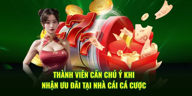 Thành viên cần chú ý khi nhận ưu đãi tại nhà cái cá cược