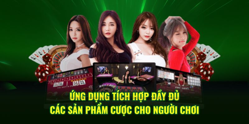 Ứng dụng tích hợp đầy đủ các sản phẩm cược cho người chơi