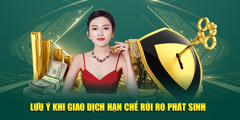 Lưu ý khi giao dịch hạn chế rủi ro phát sinh