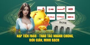 HƯỚNG DẪN NẠP TIỀN FB88 NHANH CHÓNG ĐƠN GIẢN CHO NGƯỜI MỚI