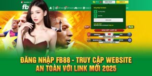 Đăng Nhập FB88 - Truy Cập Website An Toàn Với Link Mới 2025