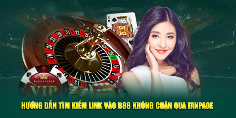 Hướng dẫn tìm kiếm link vào FB88 không chặn qua fanpage