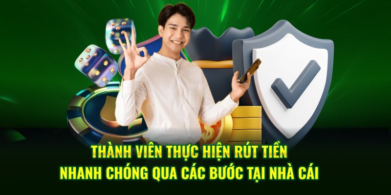 Thành viên thực hiện rút tiền nhanh chóng qua các bước tại nhà cái