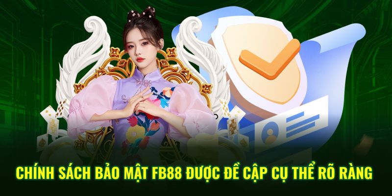 Chính sách bảo mật Fb88 được cụ thể hóa rõ ràng