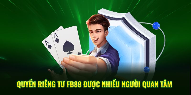 Quyền riêng tư của Fb88 được nhiều người quan tâm
