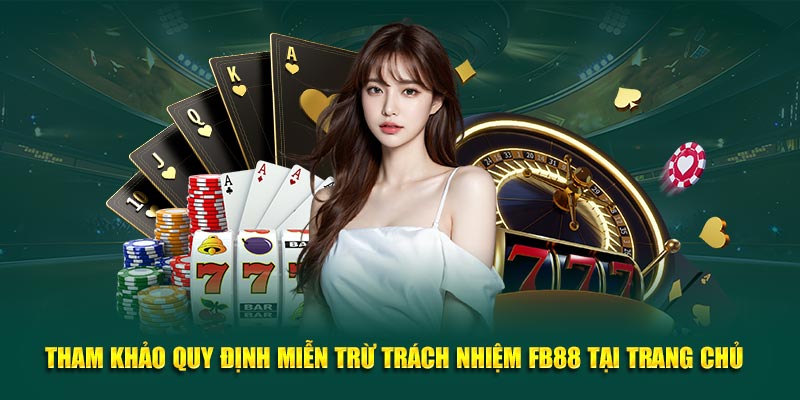 Tham khảo quy định miễn trừ trách nhiệm FB88 tại trang chủ